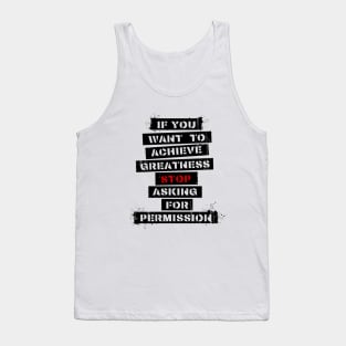 If you want to achieve greatness, stop asking for permission - Quote Tank Top